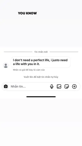 l don't need a perfect life, i justo need a life with you in it.