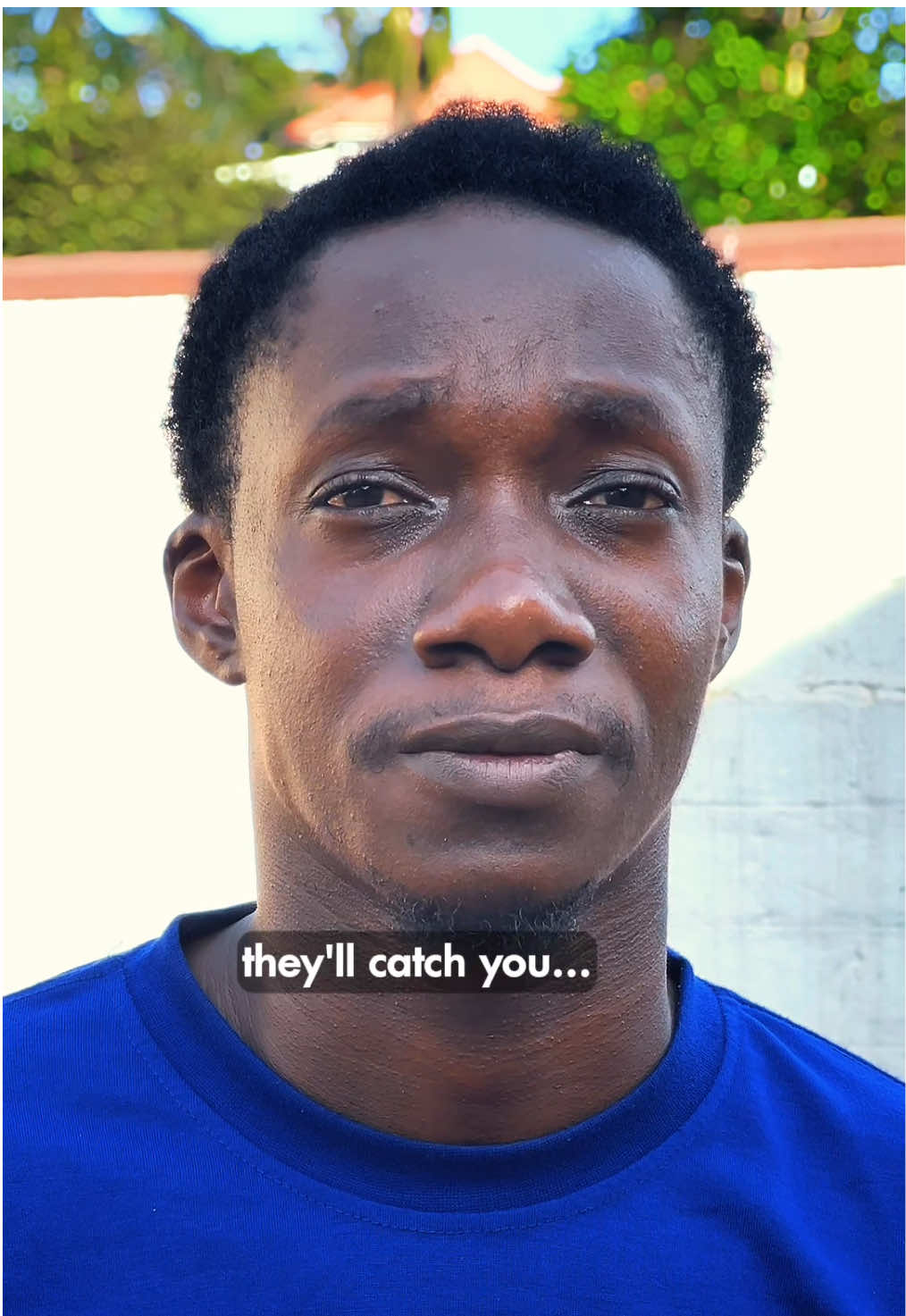 They’ll catch you…