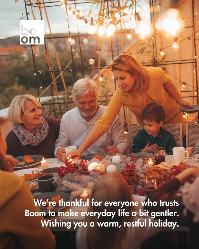On a day centered around gratitude, we’re especially thankful for this community. Thank you for letting Boom be part of the moments that bring ease and comfort into your everyday life. Wishing you a calm, cozy Thanksgiving surrounded by the people who make you feel at home.