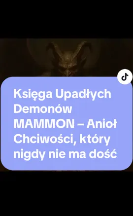 Mammon, jeden z siedmiu upadłych aniołów, symbol chciwości i wiecznego niedosytu. W dawnych legendach nie kradł złota — kradł ludziom poczucie spełnienia. Szeptał: „Masz mało… chciej więcej”. A jego największą bronią było to, że nigdy sam nie musiał dotknąć złota — wystarczyło, że człowiek sam po nie biegł, zapominając o wszystkim innym. #Mammon #upadlyaniol #demonologia #chciwosc #mrocznamitologia