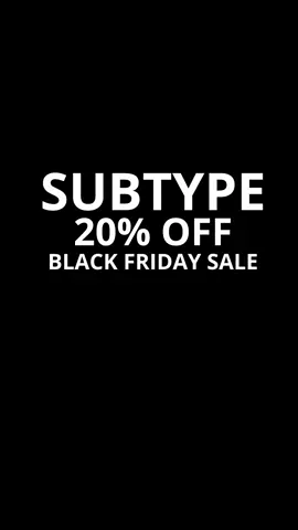 @Subtype 20% Off Black Friday Sale is LIVE!!!