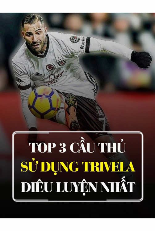 Top 3 cầu thủ sử dụng trivela xuất sắc nhất. #bongda 