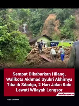 - Walikota ternyata jalan kaki selama dua hari lewati wilayah longsor  Direktur Jenderal Bina Administrasi Kewilayahan Kementerian Dalam Negeri (Kemendagri), Safrizal Zakaria Ali, mengatakan Wali Kota Sibolga, Akhmad Syukri Nazri Penarik, telah ditemukan dan berhasil dihubungi.  Akhmad Syukri sebelumnya dikabarkan hilang usai adanya bencana banjir yang melanda wilayah Sumatra, meliputi Sumatra Utara, Sumatra Barat, dan Aceh.  
