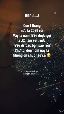 1994 à! Còn 1 tháng  nữa là 2026 rồi Vậy là năm 1994 được gọi  là 32 năm về trước. 1994 ơi ,các bạn sao rồi? Chứ tôi hôm nay là k ổn chút nào cả 😞#CapCut 