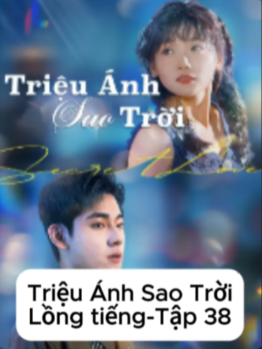 Tập 38: Triệu ánh sao trời ( Lồng tiếng ). 7 năm thầm yêu, Ôn Niệm Sơ chấp nhận làm 