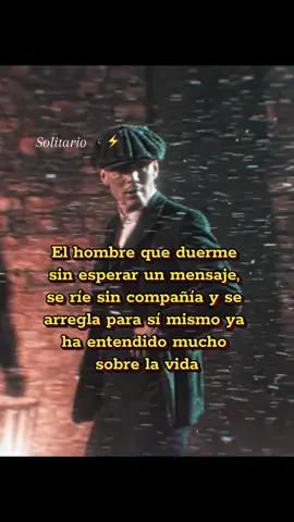 El hombre que duerme sin esperar un mensaje, se ríe sin compañía y se arregla para sí mismo ya ha entendido mucho sobre la vida #thomasshelby #reflexion #literalmente #fypシ゚viral #paratiiiiiiiiiiiiiiiiiiiiiiiiiiiiiiiiii #caballeros #solitario🕷️⚡ #motivation #factos 