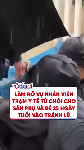 Làm rõ vụ nhân viên trạm y tế từ chối cho sản phụ và bé 25 ngày tuổi vào tránh lũ #vietnamnet #tiktoknews #doisong