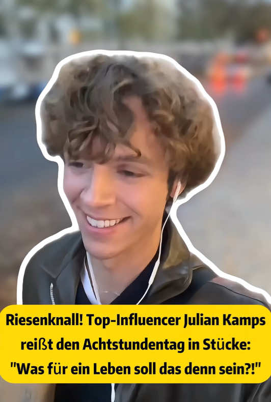 Riesenknall! Top-Influencer Julian Kamps reißt den Achtstundentag in Stücke: 