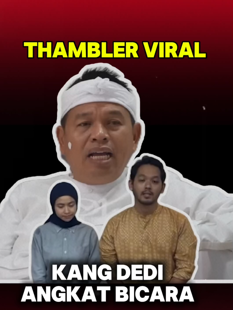 THAMBLER VIRAL .!! KANG DEDI ANGKAT BICARA #kdm #kangdedimulyadi 