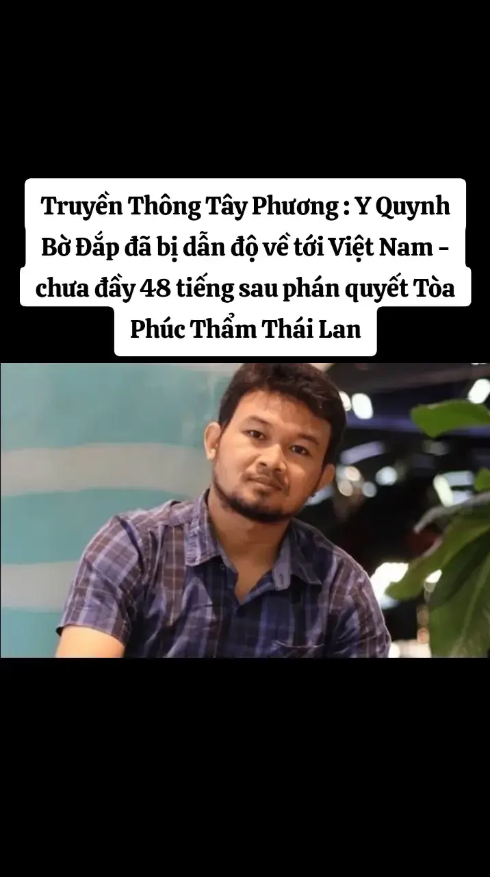 Theo BBC và hàng loạt những trang tin phương tây, tên tội phạm Y QUYNH BĐẮP ĐÃ BỊ DẪN ĐỘ VỀ TỚI VIỆT NAM VÀO TỐI MUỘN 28/11/2025, RẠNG SÁNG 29/11 - CHƯA ĐẦY 48 TIẾNG SAU PHÁN QUYẾT CỦA TÒA ÁN.  Y Quynh Bđắp -  đã bị dẫn độ về Việt Nam chỉ hai ngày sau phán quyết của tòa án tại Thái Lan, bất chấp SỰ GÀO RỐNG từ các nhóm nhân quyền. Cục Cải huấn Thái Lan cho biết trong một thông cáo muộn tối thứ Sáu (28/11) rằng họ đã bàn giao ông Bđắp – kẻ bị giam giữ kể từ khi bị bắt tại Bangkok vào tháng 6/2024 – cho cảnh sát Thái Lan.  Theo ông Sunai Phasuk, nhà nghiên cứu cấp cao của Tổ chức Theo dõi Nhân quyền (HRW) tại Thái Lan, Bđắp đã bị đưa trở lại Việt Nam. Góc nhìn của kênh : Mùa này thường có càm cúm nguy hiểm. Bđắp trong trại nếu có cảm cúm thương hàn, hoặc lỡ va cổ vào dây ,hoặc lỡ trượt ngã ảnh hưởng lục phủ ngũ tạng,rất dễ bị  Hắc Bạch Vô Thường mời chuyển sinh làm Heo làm Chó thì cũng đừng trách nhé. Tội ác mà m cũng như bọn phản độmg gây ra cho đồng bào, bị thế còn nhẹ đấy. #gocnhinchinhtri #thailand🇹🇭 