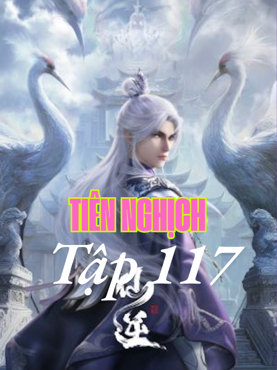 HH-Anime 3D Bộ Phim -Tiên Ngịch full thuyết minh '' Tâp 117