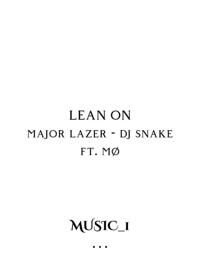 Lean On - Major Lazer / Dj Snake / Ft. MØ • #MUSIC_1 #music_1edit #my_number_one_music #leanon #2015 