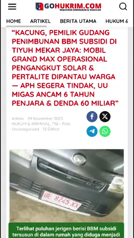 #viral #fyp #MafiaBBM #Lampung #mafia EKSKLUSIF!!! MAFIA BBM SUBSIDI TERBONGKAR DI TIYUH MEKAR JAYA‼️ KACUNG MENGAKU DIBEKINGI OKNUM‼️ ARMADA PELANGSIRAN & GUDANG PENIMBUNAN DI PEMUKIMAN PADAT‼️ Puluhan jerigen Bio Solar & Pertalite bersubsidi ditemukan di garasi yang dijadikan gudang ilegal. Pick up Daihatsu Grand Max nopol Provider 8245 XX, 2 truk Colt Diesel bak kuning E 8836 LA & BE 9026 QD diduga jadi kendaraan operasional pelangsiran ke SPBU. Pengakuan Mengejutkan Kacung: “Sudah lebih 10 tahun menekuni BBM subsidi, dibantu oknum polisi, kode: API.” Apakah ini jaringan mafia BBM terstruktur dan dilindungi aparat? Hukum berbicara jelas: ▶️ Pasal 55 UU No.22/2001 Migas Jo Pasal 40 Angka 9 UU Cipta Kerja 📌 Pidana penjara 6 tahun 📌 Denda Rp 60 miliar ⚠️ Tanpa delik aduan — APH wajib bertindak‼️ Warga ketakutan 📍 risiko kebakaran besar 📍 penimbunan di lingkungan pemukiman 📍 permainan BBM subsidi merugikan rakyat kecil TUNTUTAN PUBLIK: 🔴 Polsek Gunung Agung 🔴 Polres Tulang Bawang Barat 🔴 Polda Lampung SEGARA GELEDAH & SITA BARANG BUKTI‼️ Berantas mafia BBM sampai ke akar‼️ NEGARA TIDAK BOLEH KALAH OLEH MAFIA!!! APH, BUKTIKAN ANDA BERPIHAK PADA RAKYAT‼️           @Polres Tulang Bawang @Kejaksaan Negeri Tulang Bawang @POLDA LAMPUNG 