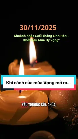 “Khoảnh Khắc Cuối Tháng Linh Hồn – Khởi Đầu Mùa Vọng” Hôm nay, khi cánh cửa của Mùa Vọng mở ra, con xin được bước vào với một trái tim khiêm nhường và một tâm hồn tỉnh thức. Xin Chúa chuẩn bị nơi con một khoảng lặng bình an, để con biết dọn đường cho Hài Nhi Giêsu ngự vào: — Dọn sạch những lo âu, mệt mỏi con đang mang. — Dọn lại niềm tin đôi khi lung lay giữa bộn bề cuộc sống. — Dọn ra tình yêu chân thật dành cho mọi người con gặp mỗi ngày. #tinhyeu #hyvong #giangsinh #noel #caunguyen 