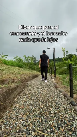 Dicen que para el enamorado y el borracho nada queda lejos