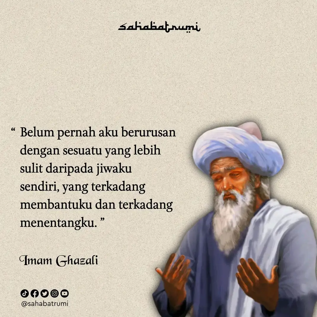 “ Belum pernah aku berurusan dengan sesuatu yang lebih sulit daripada jiwaku sendiri, yang terkadang membantuku dan terkadang menentangku.