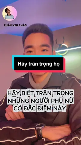 Hãy trân trọng họ ❤️#tuanxinchao 