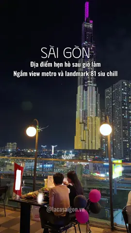 Địa điểm hẹn hò sau giờ làm ngắm view metro và landmark 81 siu chill. #lacasaigon #saigon #metro #landmark81 #view 
