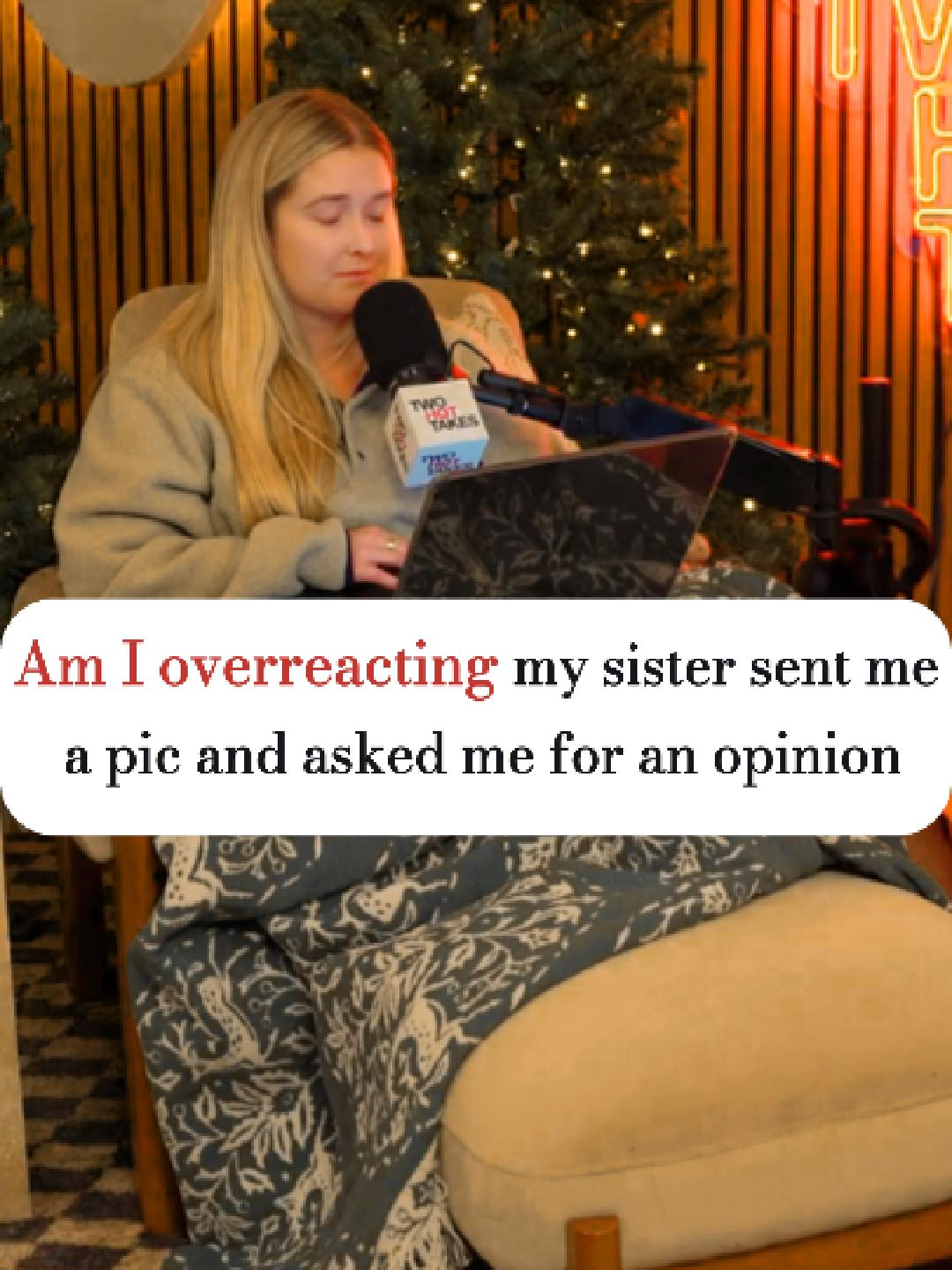 Am I overreacting my sister sent me a pic and asked me for an opinion #twohottakes #redditstories #reddit #story #fyb