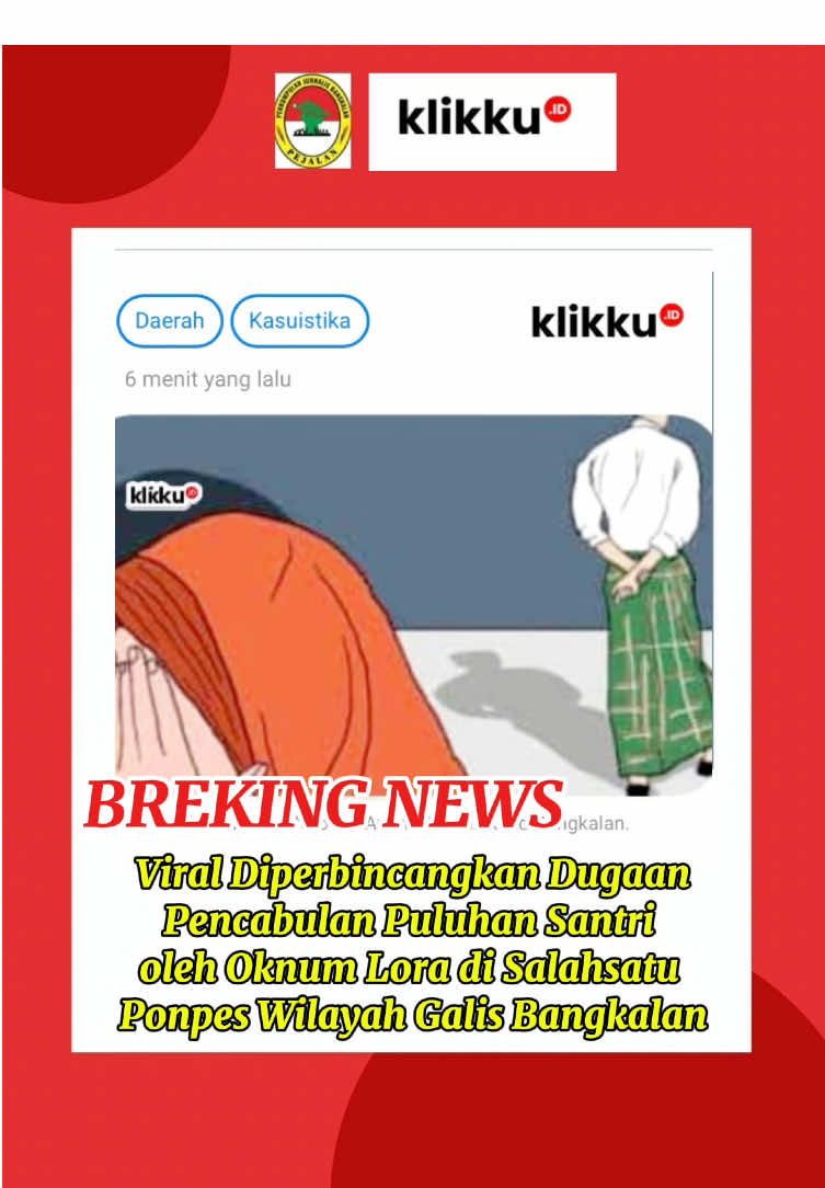 Bangkalan | klikku.id — Dugaan pencabulan yang dilakukan oknum Lora terhadap puluhan santri di salah satu pondok pesantren di wilayah hukum Polsek Galis, Bangkalan, menjadi sorotan publik. Isu ini ramai diperbincangkan di media sosial dan menjadi viral karena menyangkut keamanan anak-anak di lingkungan pendidikan agama. Informasi sementara menyebutkan korban terdiri dari santri yang masih anak-anak, beberapa di antaranya berasal dari keluarga di wilayah Rembeh, Tanjung, Juanak, Parebben, dan Longkek. Nama-nama korban tidak dipublikasikan secara lengkap demi melindungi identitas mereka. Kasus ini mencuat ke publik melalui sosial media berupa facebook maupun group whatsapp setelah masyarakat saling membagikan informasi di media sosial, memicu diskusi luas tentang keamanan dan perlindungan anak di pondok pesantren. Banyak netizen menyoroti pentingnya pengawasan terhadap pengajar dan pengurus, serta perlunya sistem pelaporan yang transparan. Pihak kepolisian Polsek Galis hingga kini masih belum menyatakan keterangan mengenai dugaan pencabulan ini. Sementara itu pihak yayasan pondok pesantren terkait belum menyampaikan pernyataan seputar peristiwa tersebut. Viralnya kasus ini menegaskan betapa masyarakat menaruh perhatian tinggi terhadap perlindungan anak dan integritas lembaga pendidikan agama. Publik kini menantikan kejelasan serta langkah tegas aparat hukum untuk memastikan pelaku bertanggung jawab serta mencegah terulangnya peristiwa serupa.