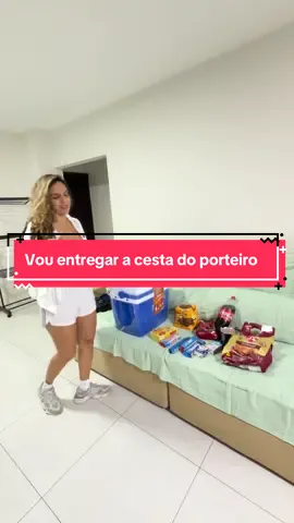 Vou entregar a cesta do porteiro 
