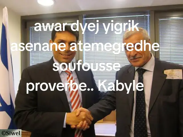awar dyej yigrik asenane atemegredhe  soufousse proverbe.. Kabyle