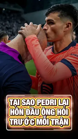 Tại Sao Pedri Lại Hôn Lên Đầu Ông Này Trước Mỗi Trận #bongda #tinbongda #xuhuong 