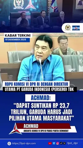 KABAR TERKINI 01 DESEMBER 2025 RDPU KOMISI VI DPR RI DENGAN DIREKTUR UTAMA PT GARUDA INDONESIA (PERSERO) TBK ACHMAD: “DAPAT SUNTIKAN RP 23,7 TRILIUN, GARUDA HARUS JADI PILIHAN UTAMA MASYARAKAT” ACHMAD @pak_achmad55  ANGGOTA KOMISI VI DPR RI FRAKSI PARTAI DEMOKRAT