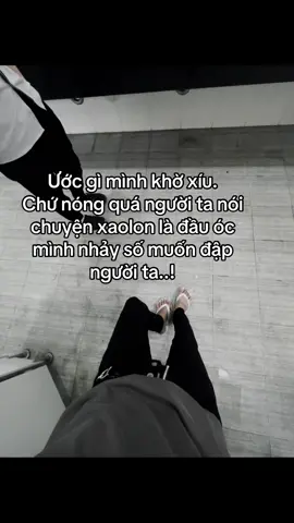 Ước gì mình khờ xíu. Chứ nóng quá người ta nói chuyện xaolon là đầu óc mình nhảy số muốn đập người ta..! #xuhuong #daolicuocsong #caption #story 
