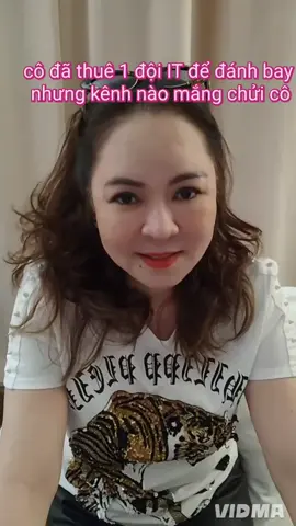 cô đã thuê 1 đội IT để đánh bay  nhưng kênh nào mắng chửi cô. #fanchinhnghia #nguyenphuonghang #ceonguyenphuonghang #hoangkimdung 