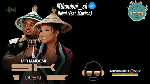 @Mthandeni SK - Dubai (Feat. @Mawhoo_) #MASKANDI_L⭕VER #madzinge_mukundi #dubai #mthandeni_sk🇿🇦 #mawhoo 