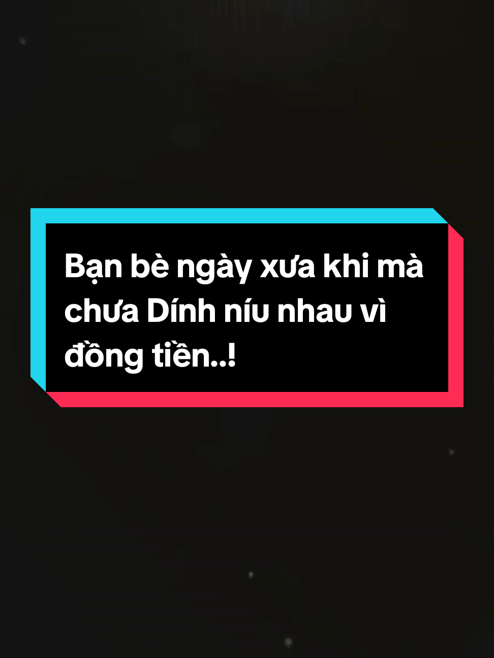 Bạn bè ngày xưa khi mà chưa Dính níu nhau vì đồng tiền..!!#sbtentertainment #music9xofficial 