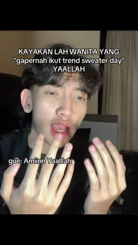 aku tau kalian ga dipinjemin sweater, MAKANYA AKU DOAIN KAYA AJA YA AMINNN YAALLAH