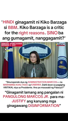 'HINDI ginagamit ni Kiko Barzaga si BBM. Kiko Barzaga is a critic for the right reasons. SINO ba ang gumagamit, nanggagamit?' “Sinunspende siya ng ADMINISTRATION MARCOS— na MARAMING KAALYADO sa KAMARA. Dahil doon sa pagiging KRITIKAL niya sa Presidente. Ano po masasabi ng Palasyo?” “Ginagamit lamang ang pangalan ni PANGULONG MARCOS JR. para ma-JUSTIFY ang kanyang mga ginagawang DISINFORMATION”