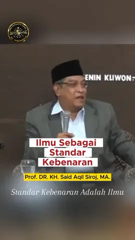 Abuya Prof Dr. KH. Said Aqil Siradj, MA. Standar Kebenaran Adalah Ilmu #KHSaidAqilSiradj  #UlamaNusantara  #NahdlatulUlama  #MWCNUParakansalak  #NahdliyinParakansalak 