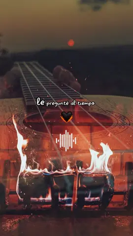 #CapCut #sentimientosMusic❤️ Le pregunté al tiempo #videoviralitiktok #fogata #fyp iiiiiiiiiii 