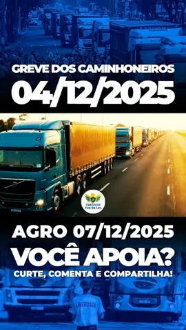GREVE DOS CAMINHONEIROS 🚨  04/12/2025 ✅️ AGRO 🚨 07/12/2025 ✅️ É HORA DO POVO BRASILEIRO TOMAR ÀS RUAS E AJUDAR!!! UM POR TODOS E TODOS POR UM... COMPARTILHE 🚨 