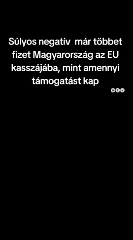 Súlyos negatív  már többet fizet Magyarország az EU kasszájába, mint amennyi támogatást kap