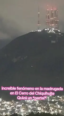 increíble fenómeno en el El Cerro del Chiquihuite 