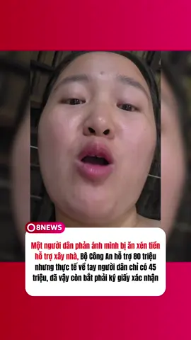 Bức xúc, một người dân phản ánh mình bị ăn xén tiền hỗ trợ xây nhà, Bộ Công An hỗ trợ 80 triệu nhưng thực tế về tay người dân chỉ có 45 triệu, đã vậy còn bắt phải ký giấy xác nhận, thực hư như thế nào thì chưa rõ nhưng nếu có chuyện ăn chặn như thế này thì không thể tha thứ #anchantuthien #canboanchan #8news #8network #tintuc 