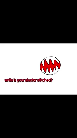 pt2: smile is your alastor stitched..? i js know this one’s gonna flop 🥹 #hazbinhotel #alastorisyoursmilestitch? #meme #funny #jobhadonebro 
