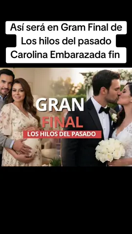 Así será en Gram Final de Los hilos del pasado Carolina Embarazada fin #tiktoknepal #tiktok #avance #hilosdelpasado 