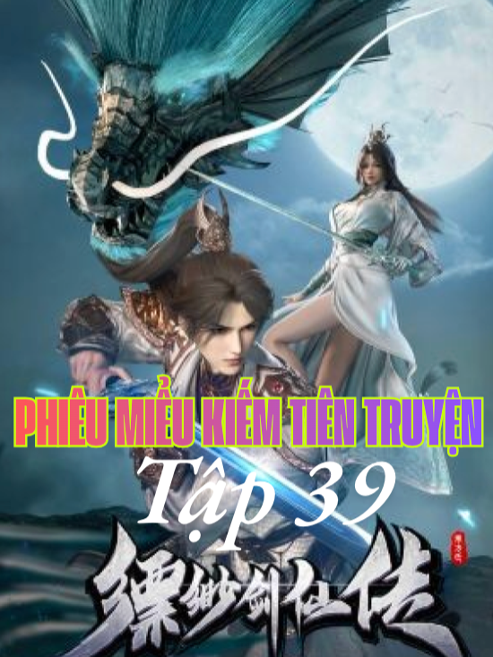 HH-Anime 3D - Bộ Phim- Phiêu Miễu Kiếm Tiên Truyên ( full thuyết minh )'' Tâp 38