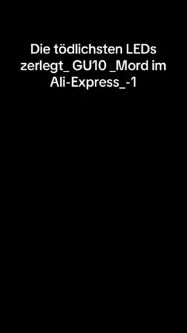 Die tödlichsten LEDs zerlegt_ GU10 _Mord im Ali-Express_-1