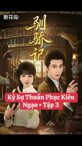 Ký Sự Thuần Phục Kiêu Ngạo • Tập 3 #PhimNgan #DanQuoc #KySuThuanPhucKieuNgao #NgoThiemHao #DienDiemNhat