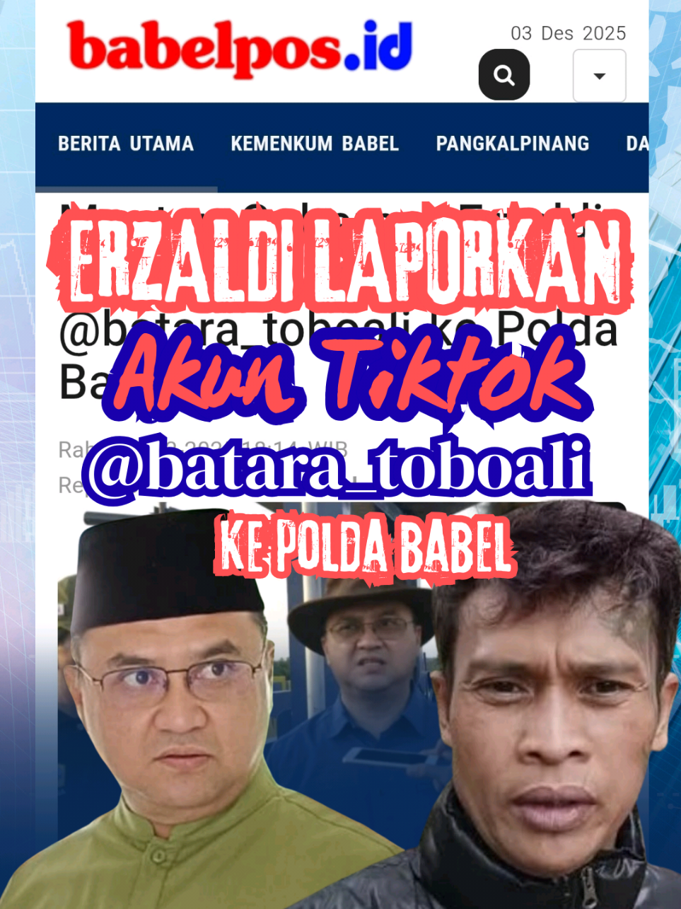 Mantan Gubernur Erzaldi Laporkan Akun Tiktok @batara_toboali ke Polda Babel BABELPOS.ID, PANGKALPINANG- Mantan Gubernur Bangka Belitung Erzaldi Rosman melaporkan kasus dugaan tindak pidana pencemaran nama baik melalui media sosial Tiktok. Adalah akun tiktok @batara_toboali yang dilaporkan Erzaldi Rosman ke Subdit V Siber Ditreskrimsus Polda Babel. 