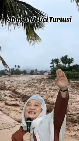 Abuya Kh uci turtusi...##### gempa tsunami... sing janten pengingat jang diri urang sadaya.....