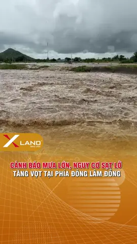 Cảnh Báo mưa lớn nguy cơ sạt lở tăng tại phía Đông Lâm Đồng.... #xland #lamdong #xuhuong #tintuc #lu 