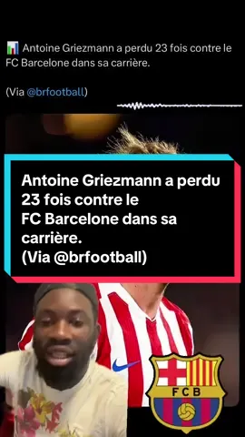 Antoine Griezmann a perdu 23 fois contre le FC Barcelone dans sa carrière. (Via @brfootball)