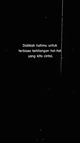 Didiklah hatimu untuk terbiasa kehilangan hal-hal yang kita cintai, #quotesislam #selfreminder #islamicquotes #reminderislamic #bismillahrame 